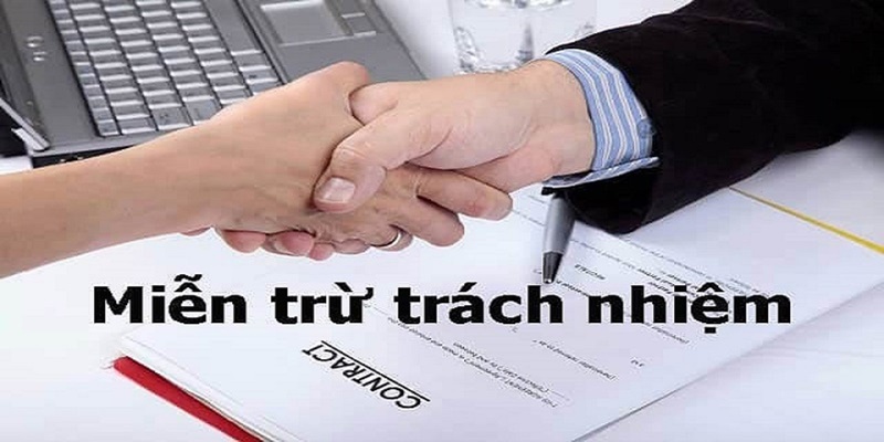 Miễn trừ trách nhiệm giúp kiểm soát rủi ro và bảo hộ quyền lợi