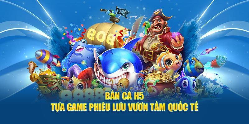 Trò bắn cá h5 là game cực hot ngày nay